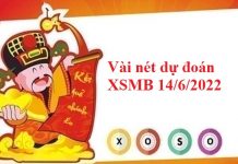 Vài nét dự đoán XSMB 14/6/2022