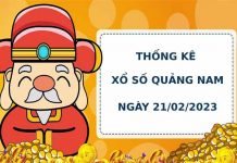 Thống kê Thống kêxổ số Quảng Nam 21/2/2023 hôm nay chính xác