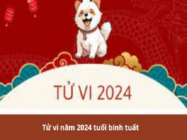 Tổng quan tử vi tuổi Bính Tuất năm 2024