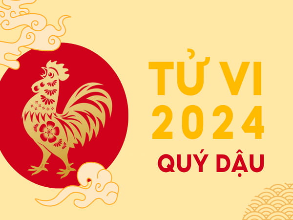 Tổng quan tử vi tuổi Quý Dậu năm 2024