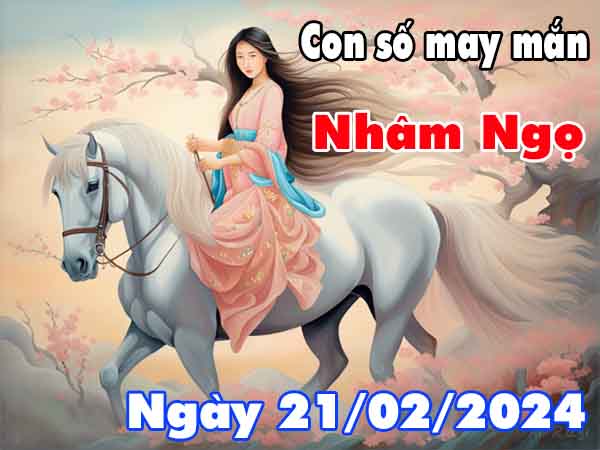 Nhận định con số may mắn tuổi Nhâm Ngọ ngày 21/2/2024