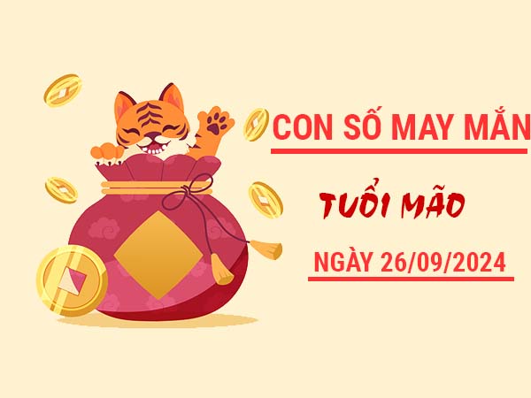 Con số may mắn tuổi Mão ngày 26/9/2024 thứ 5 hôm nay