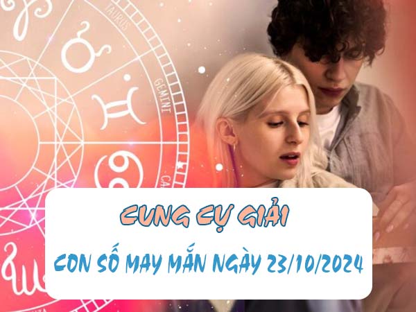 Thống kê con số may mắn cung Cự Giải ngày 23/10/2024