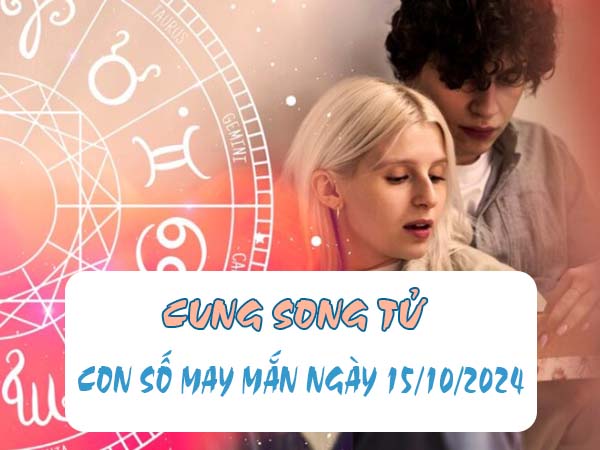 Danh sách con số may mắn cung Song Tử ngày 15/10/2024