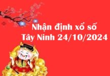 Nhận định xổ số Tây Ninh 24/10/2024